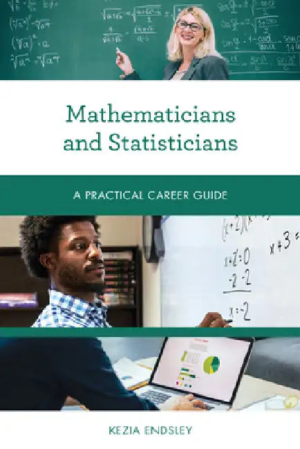 Mathematicians and Statisticians: A Practical Career Guide by Kezia Endsley