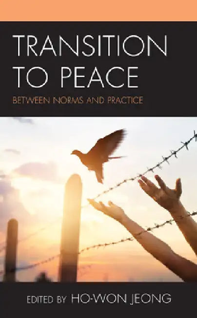 Transition to Peace: Between Norms and Practice by Ho-Won Jeong