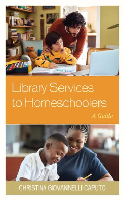 Library Services to Homeschoolers: A Guide by Christina Giovannelli Caputo