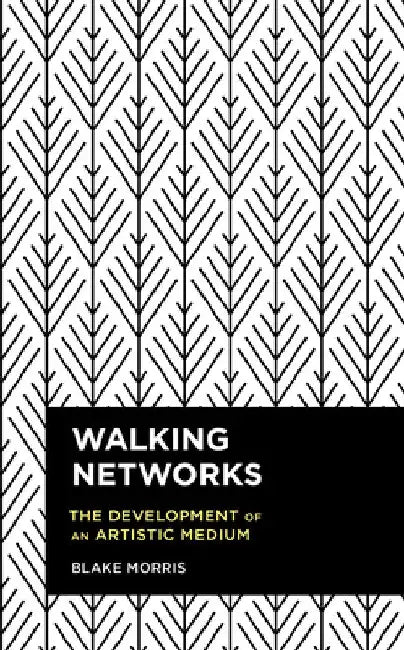 Walking Networks: The Development of an Artistic Medium by Blake Morris