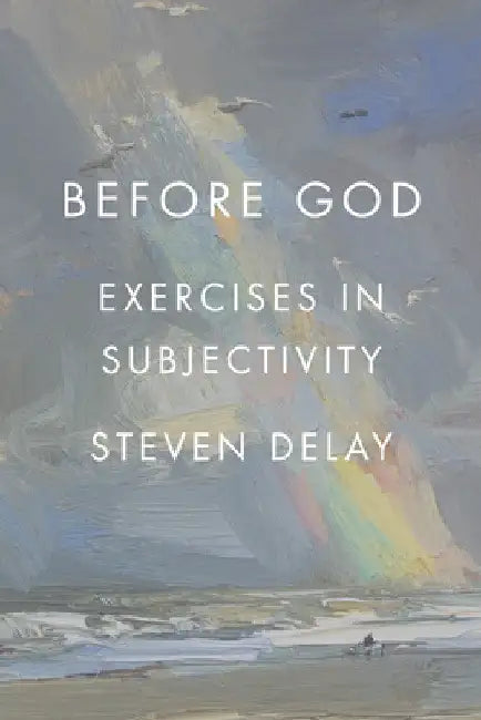 Before God: Exercises in Subjectivity by Steven DeLay