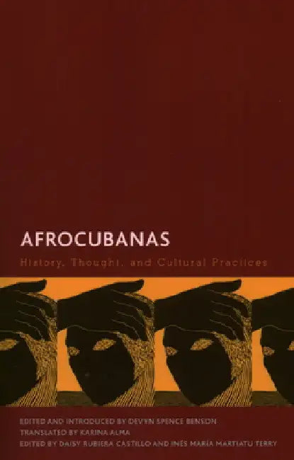 Afrocubanas: History, Thought, and Cultural Practices by Devyn Spence Benson