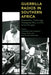 Guerrilla Radios in Southern Africa: Broadcasters, Technology, Propaganda Wars, and the Armed Struggle by Sekibakiba Peter Lekgoathi