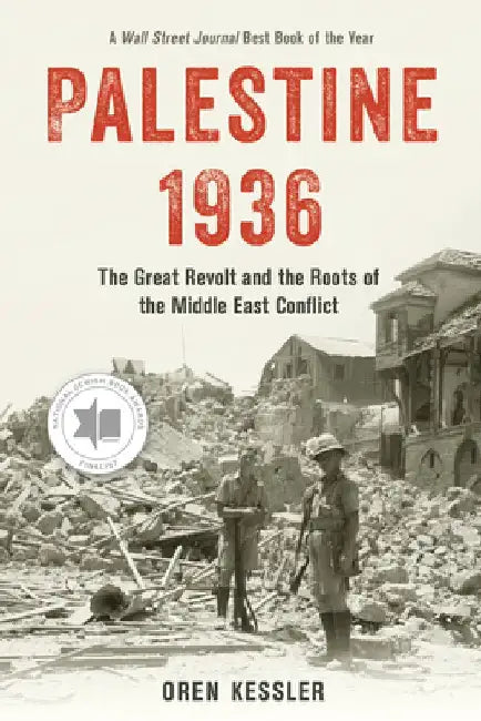 Palestine 1936: The Great Revolt and the Roots of the Middle East Conflict by Oren Kessler