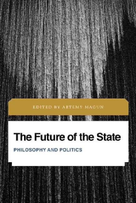 Future of the State: Philosophy and Politics by Artemy Magun