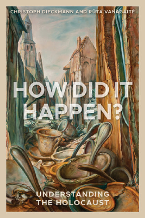 How Did It Happen?: Understanding the Holocaust by Christoph Dieckmann, Ruta Vanagaite