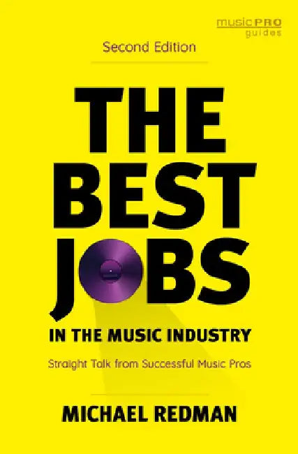 The Best Jobs in the Music Industry: Straight Talk from Successful Music Pros by Michael Redman