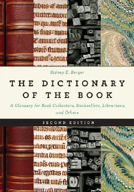 The Dictionary of the Book: A Glossary for Book Collectors, Booksellers, Librarians, and Others by Sidney E. Berger