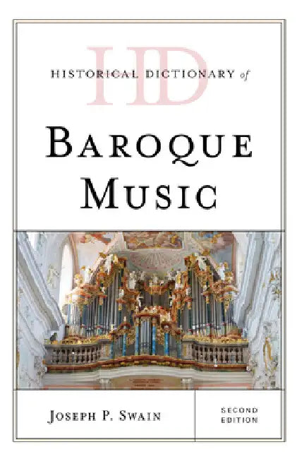 Historical Dictionary of Baroque Music by Joseph P. Swain