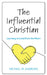 Influential Christian: Learning to Lead from the Heart by Michael W. Andrews