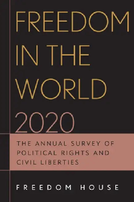 Freedom in the World 2020: The Annual Survey of Political Rights and Civil Liberties by Freedom House