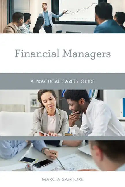 Financial Managers: A Practical Career Guide by Marcia Santore
