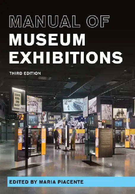 Manual of Museum Exhibitions by Maria Piacente