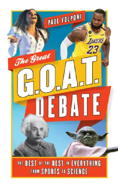 Great G.O.A.T. Debate: The Best of the Best in Everything from Sports to Science by Paul Volponi