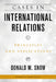 Cases in International Relations: Principles and Applications by Donald M. Snow
