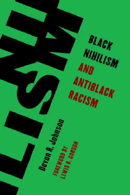 Black Nihilism and Antiblack Racism by Devon R. Johnson