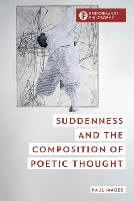 Suddenness and the Composition of Poetic Thought by Paul Magee