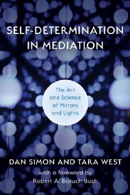 Self-Determination in Mediation: The Art and Science of Mirrors and Lights by Dan Simon