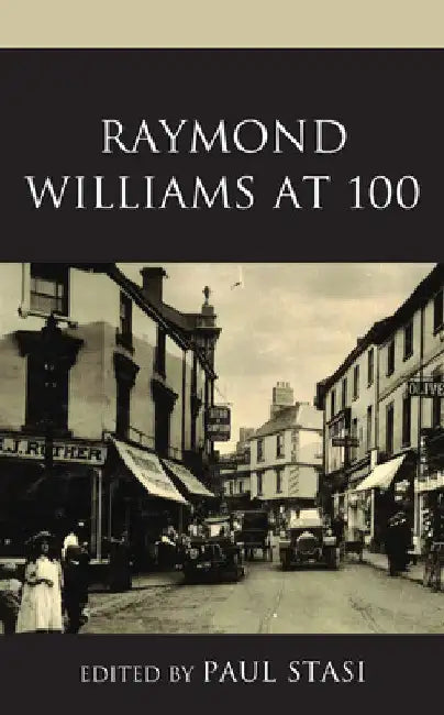 Raymond Williams at 100 by Paul Stasi