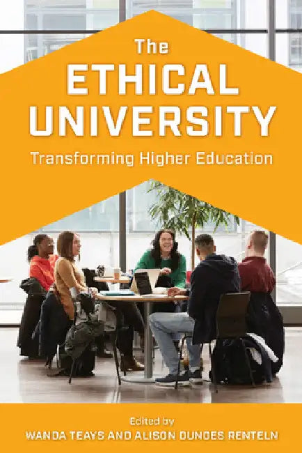 Ethical University: Transforming Higher Education by Wanda Teays