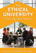 Ethical University: Transforming Higher Education by Wanda Teays