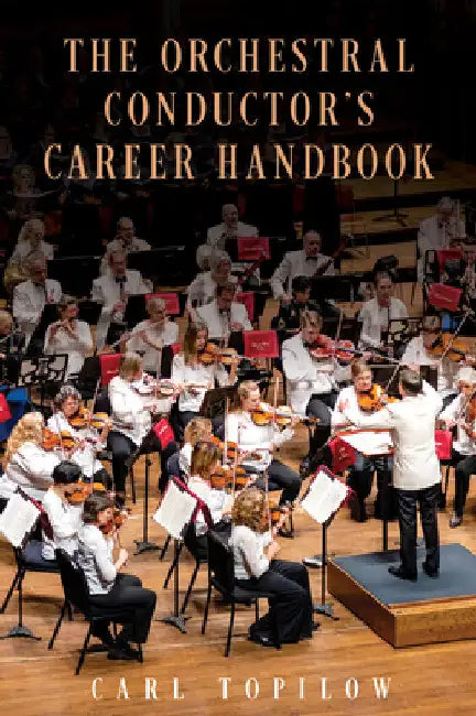 Orchestral Conductor's Career Handbook by Carl Topilow