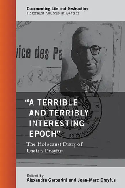 "A Terrible and Terribly Interesting Epoch": The Holocaust Diary of Lucien Dreyfus by Alexandra Garbarini