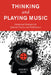 Thinking and Playing Music: Intentional Strategies for Optimal Practice and Performance by Sheryl Iott
