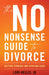 The No-Nonsense Guide to Divorce: Getting Through and Starting Over by Lori A. G. Hellis
