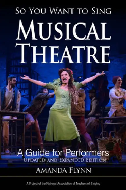 So You Want to Sing Musical Theatre: A Guide for Performers by Amanda Flynn