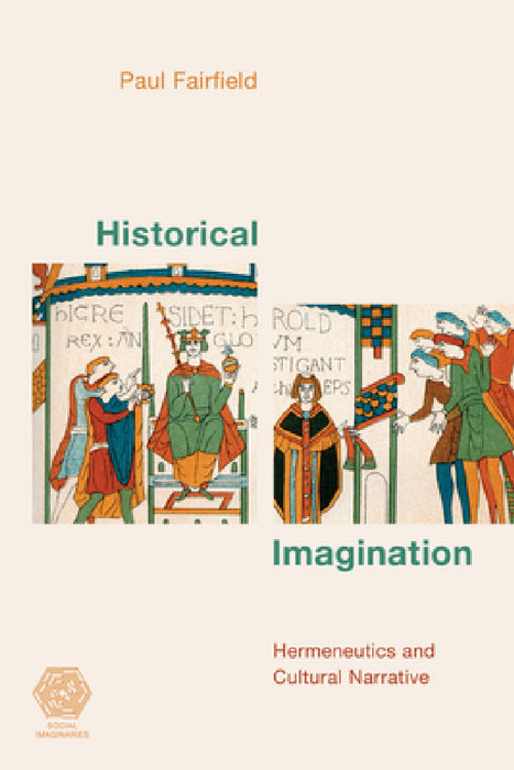 Historical Imagination: Hermeneutics and Cultural Narrative by Paul Fairfield