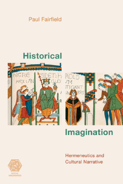 Historical Imagination: Hermeneutics and Cultural Narrative by Paul Fairfield