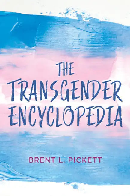 Transgender Encyclopedia by Brent L. Pickett