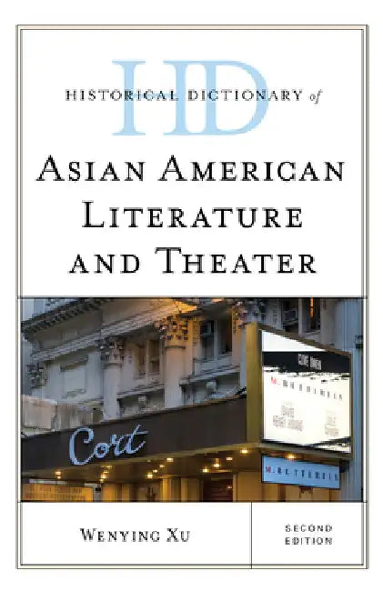 Historical Dictionary of Asian American Literature and Theater by Wenying Xu