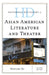 Historical Dictionary of Asian American Literature and Theater by Wenying Xu