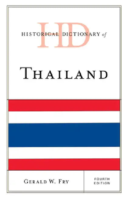 Historical Dictionary of Thailand by Gerald W. Fry