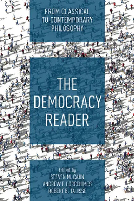 Democracy Reader: From Classical to Contemporary Philosophy by Steven M. Cahn