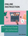 Online Instruction: A Practical Guide for Librarians by Emily Mroczek