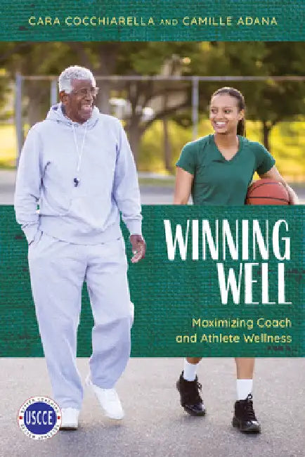 Winning Well: Maximizing Coach and Athlete Wellness by Cara Cocchiarella