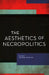 Aesthetics of Necropolitics by Natasha Lushetich