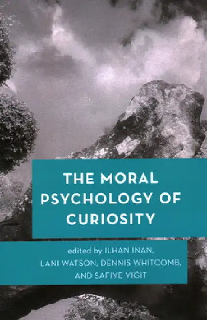 Moral Psychology of Curiosity by Ilhan Inan