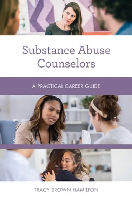 Substance Abuse Counselors: A Practical Career Guide by Tracy Brown Hamilton