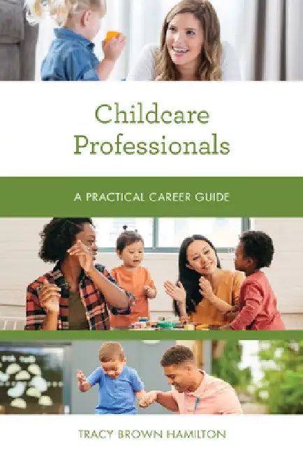 Childcare Professionals: A Practical Career Guide by Tracy Brown Hamilton