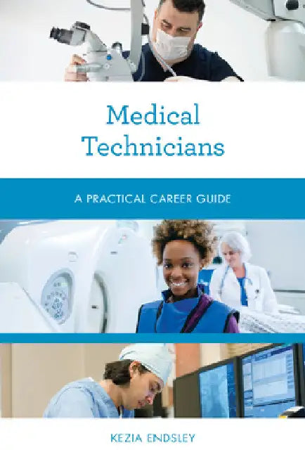 Medical Technicians: A Practical Career Guide by Kezia Endsley