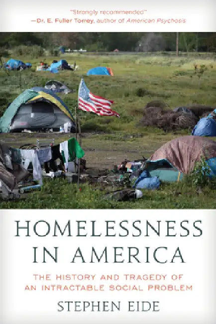Homelessness in America: The History and Tragedy of an Intractable Social Problem by Stephen Eide