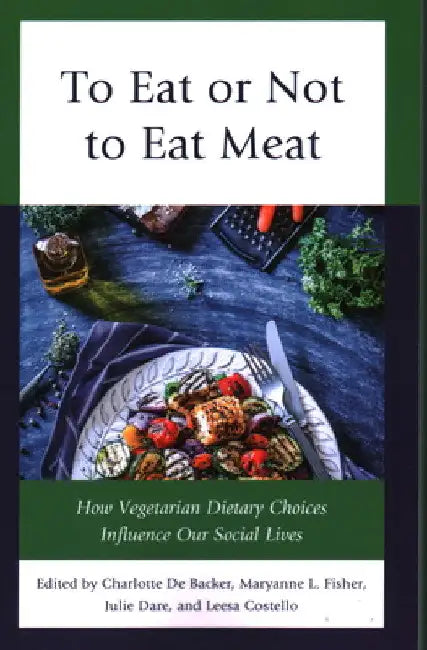 To Eat or Not to Eat Meat: How Vegetarian Dietary Choices Influence Our Social Lives by Charlotte de Backer