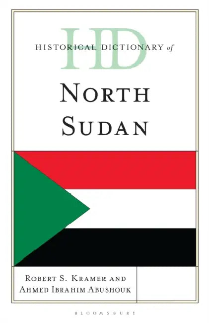 Historical Dictionary of North Sudan by Robert S. Kramer, Ahmed Ibrahim Abushouk