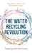 The Water Recycling Revolution: Tapping Into the Future by William M. Alley