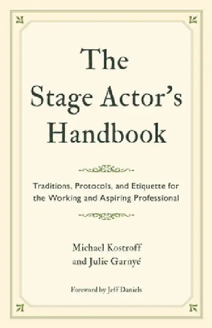 Stage Actor's Handbook: Traditions, Protocols, and Etiquette for the Working and Aspiring Professional by Michael Kostroff