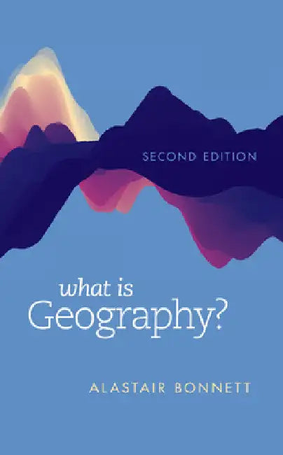 What Is Geography? by Alastair Bonnett